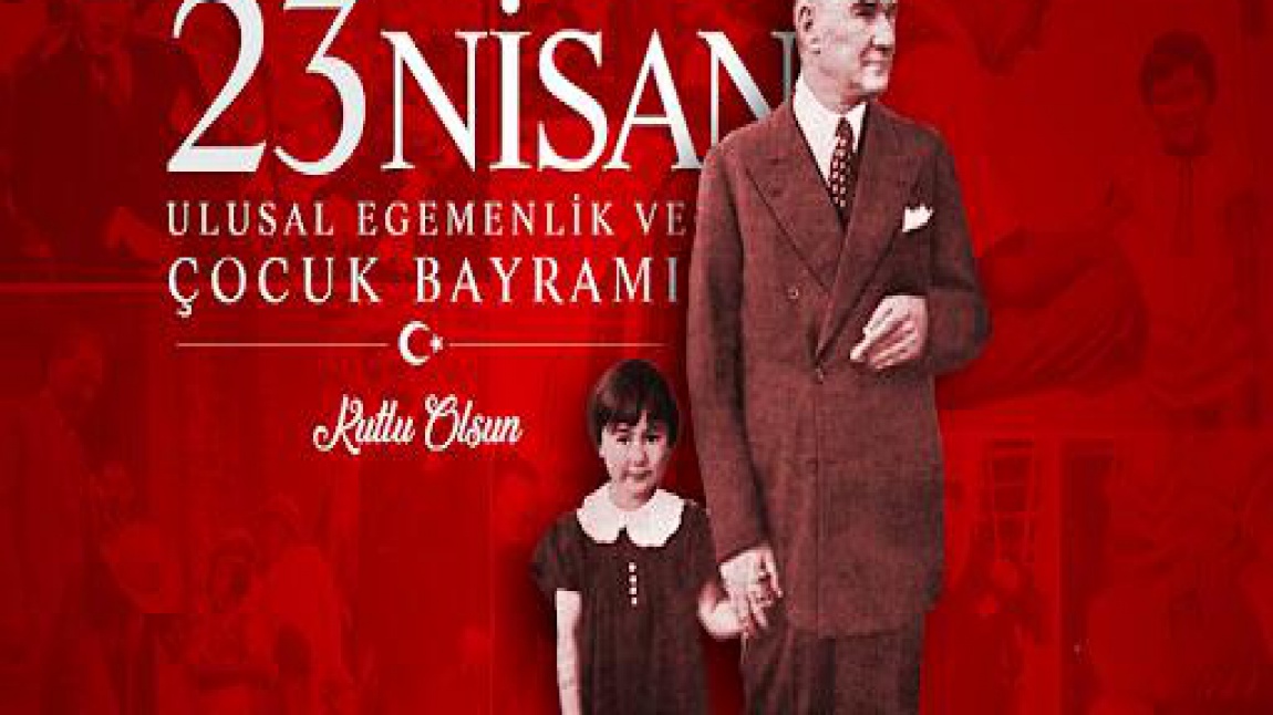 23 NİSAN ULUSAL EGEMENLİK VE ÇOCUK BAYRAMI